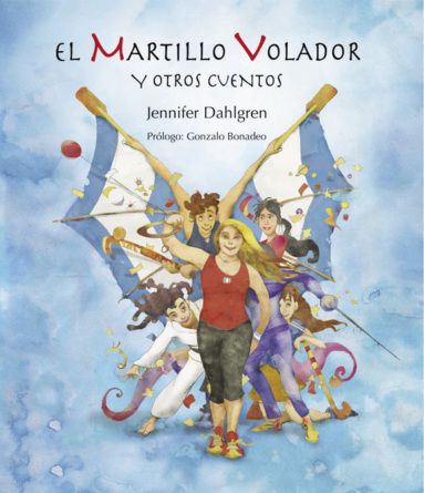 El martillo volador y otros cuentos, el primer libro de cuentos infantiles de Jennifer Dahlgren
